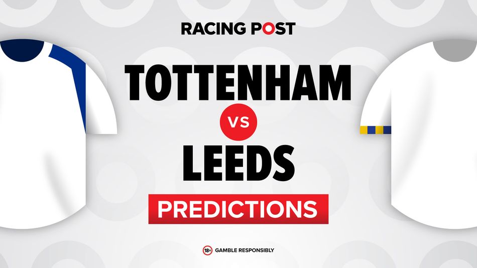 Tottenham vs Leeds: Premier League predictions, team news, betting tips, odds and Bet Builder - Racing Post