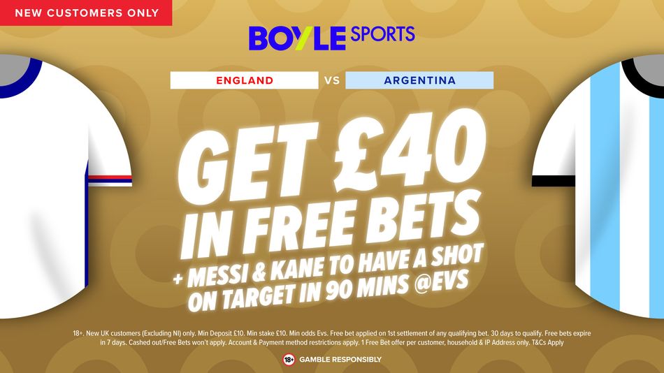 England vs Argentina offer: BOYLE Sports £40 free bets plus Kane and Messi Epic Boost