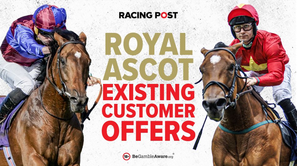 Existing customer offers Royal Ascot betting offers Racing Post