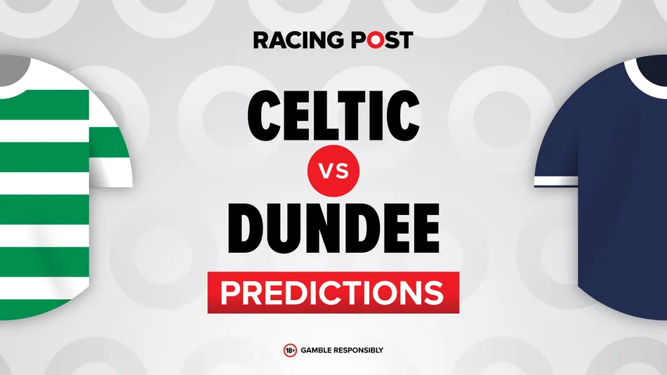 Celtic vs Dundee predictions, 13-2 Bet Builder tip, team news and odds