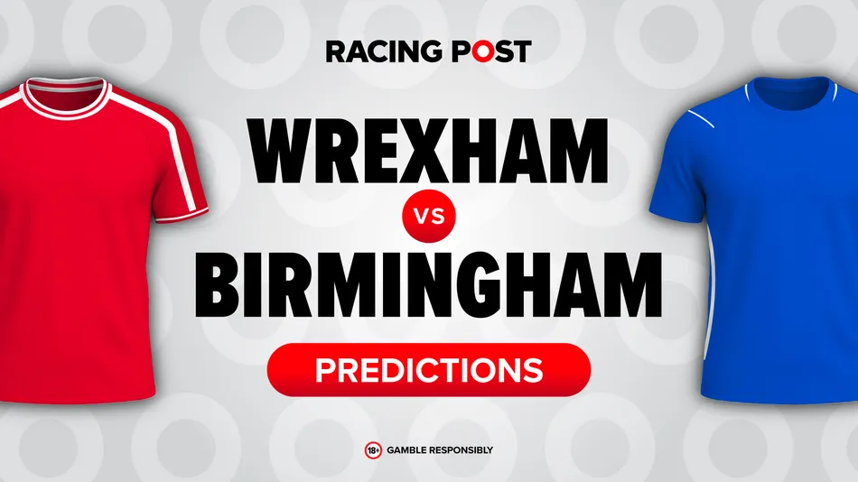 Wrexham vs Birmingham predictions, 19-4 Bet Builder tip, team news and odds
