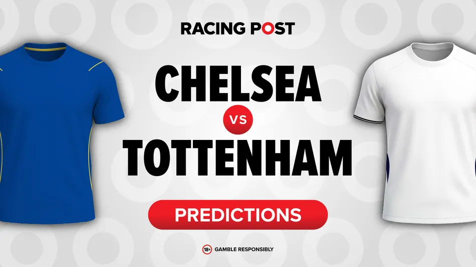 Chelsea vs Tottenham predictions: 11-2 Bet Builder tip, team news and odds