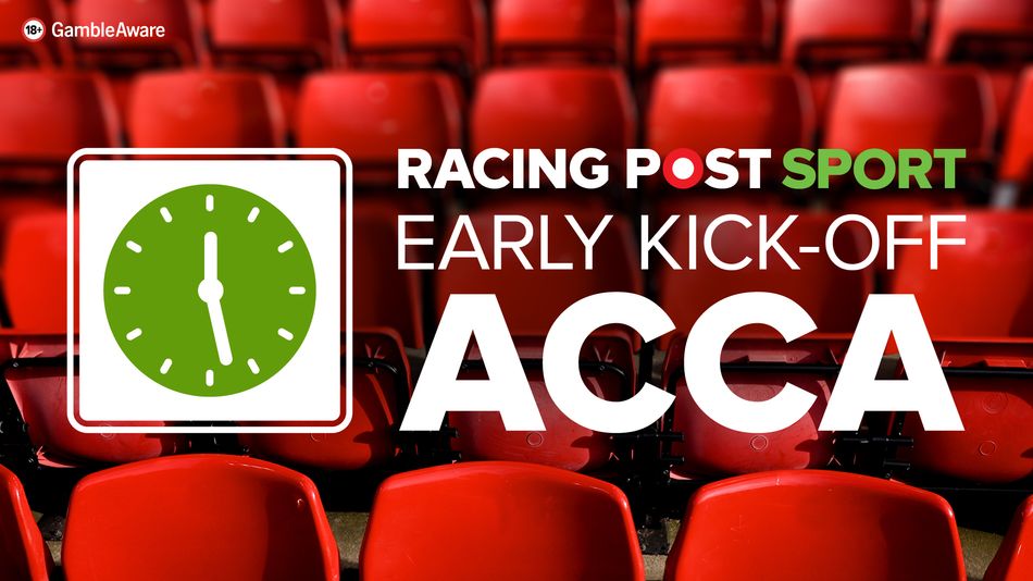 Saturday 12.30pm acca tips: Our 9-1 acca for the early action