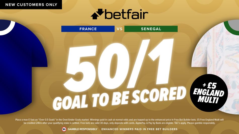 France vs Senegal: get 50-1 for a goal to be scored plus a £5 England bet builder with Betfair