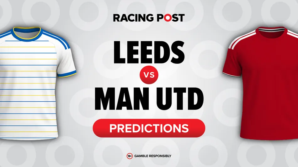 Leeds vs Man Utd predictions: 11-2 Bet Builder tip, team news and odds
