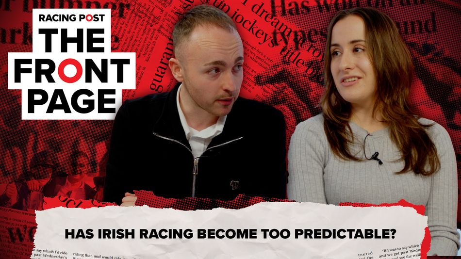 The Front Page: has Irish racing become too predictable? | Racing Post