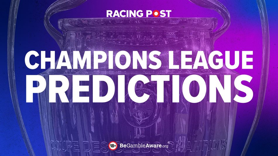 Tuesday's Champions League predictions and free football tips | Racing Post
