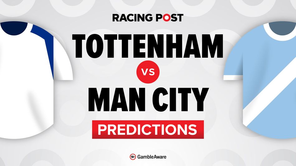 Tottenham vs Man City predictions, team news, betting tips and odds - Racing Post